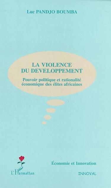 La violence du développement : pouvoir politique et rationalité économique des élites africaines