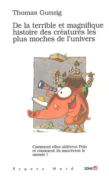 De la terrible et magnifique histoire des créatures les plus moches de l'univers : comment elles aidèrent Polo, et comment ils sauvèrent le monde