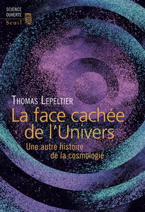 La face cachée de l'univers : une autre histoire de la cosmologie