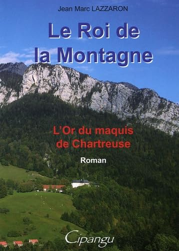 Le roi de la montagne: L'or du maquis de Chartreuse