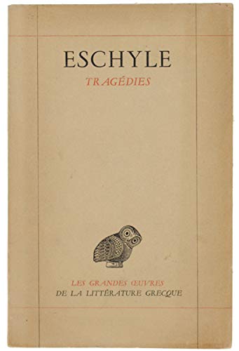 Couverture de Tragédies. Les suppliantes. Les Perses. Les sept contre Thèbes. Prométhée enchaîné. Orestie. Texte traduit par Paul Mazon. Editions Les Belles Lettres. Les grandes oeuvres de l'antiquité classique. Association Guillaume Budé. 1947. (Grèce antique, Littéra par Eschyle