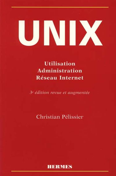 Unix : utilisation, administration, système et réseau