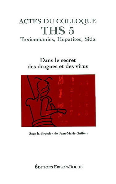 Actes du colloque THS 5, Grasse 2001, toxicomanies, hépatites, SIDA : dans le secret des drogues et des virus