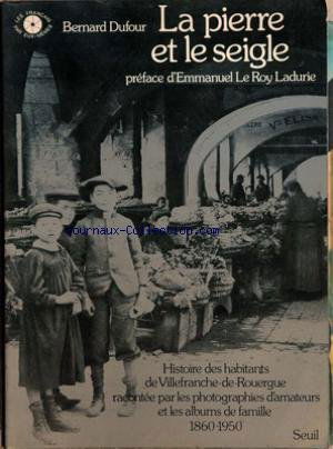 FRANCAIS PAR EUX MEMES (LES) du 31/12/2099 - B. DUFOUR - LA PIERRE ET LE SEIGLE - PREFACE DE E. LE ROY LADURIE - LES HABITANTS DE VILLEFRANCHE-DE-ROUERGUE 1860 - 1950.