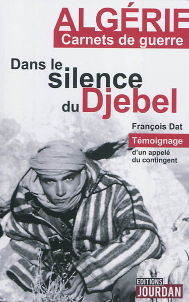 Dans le silence du Djebel : témoignage d'un appelé du contingent