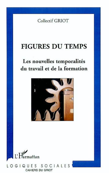 Figures du temps : les nouvelles temporalités du travail et de la formation