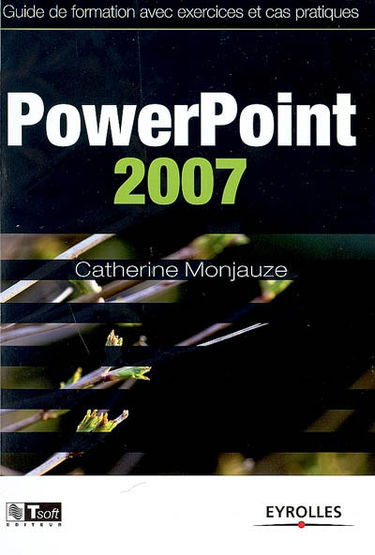 PowerPoint 2007 : guide de formation avec exercices et cas pratiques