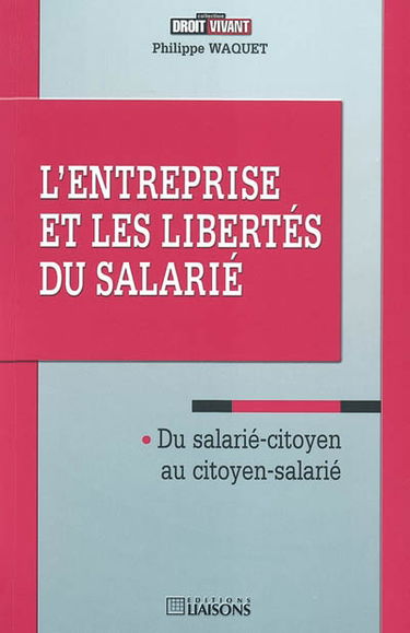 L'entreprise et les libertés du salarié : du salarié-citoyen au citoyen-salarié
