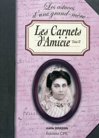 Les carnets d'Amicie ou Les conseils et les recettes d'une grand-mère poitevine. Vol. 2. Autour de la cuisine