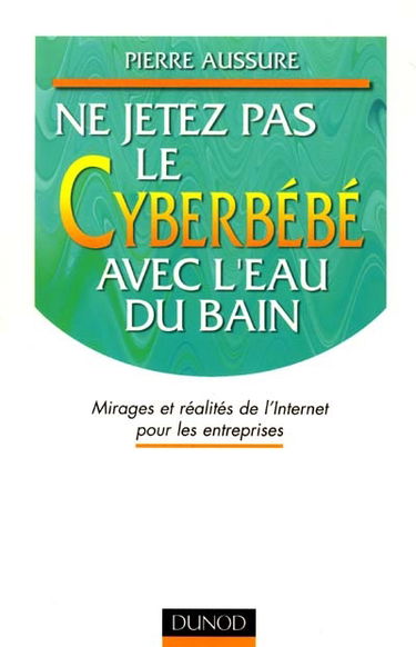 Ne jetez pas le cyberbébé avec l'eau du bain : mirages et réalités de l'Internet pour les entreprises