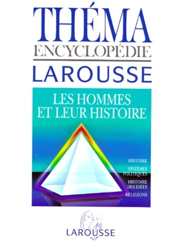 Thema Encyclopedie Larousse. Les Hommes Et Leur Histoire, Histoire, Systemes Politiques, Histoire Des Idees, Religions