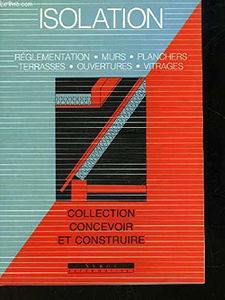 Isolation: Réglementation, murs, planchers, toitures, vitrages