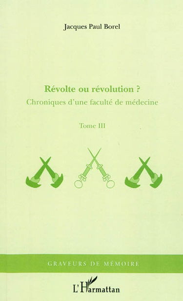 Chroniques d'une faculté de médecine. Vol. 3. Révolte ou révolution