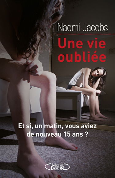 Une vie oubliée : et si un matin, vous aviez de nouveau 15 ans ?