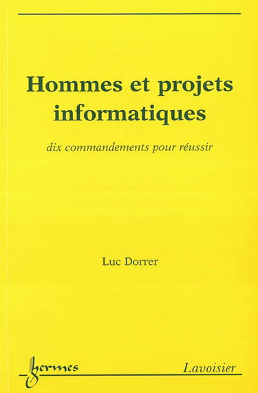 Hommes et projets informatiques : dix commandements pour réussir