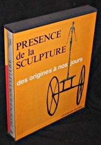 Présence de la Sculpture des Origines à nos jours. Du Paléolithique à l'Art Contemporain