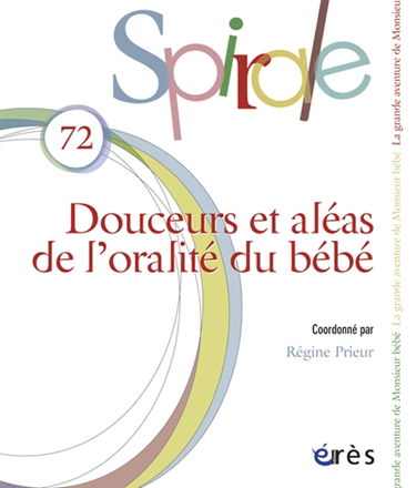 Spirale, n° 72. Douceurs et aléas de l'oralité du bébé