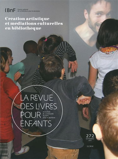 Revue des livres pour enfants (La), n° 272. Création artistique et médiations culturelles en bibliothèque