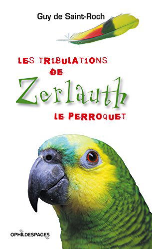 Les tribulations de zerlauth le perroquet - guy de saint-roch - recit