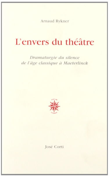 L'envers du théâtre : dramaturgie du silence, de l'âge classique à Maeterlinck