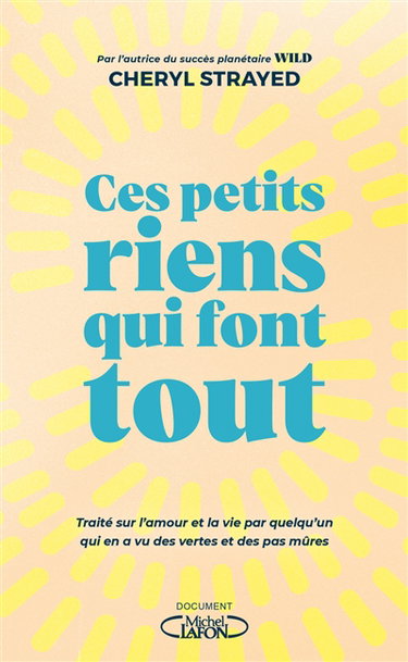 Couverture de Ces petits riens qui font tout : traité sur l'amour et la vie par quelqu'un qui en a vu des vertes et des pas mûres