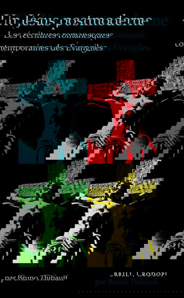 Un Jésus Postmoderne: Les Récritures Romanesques Contemporaines Des Évangiles