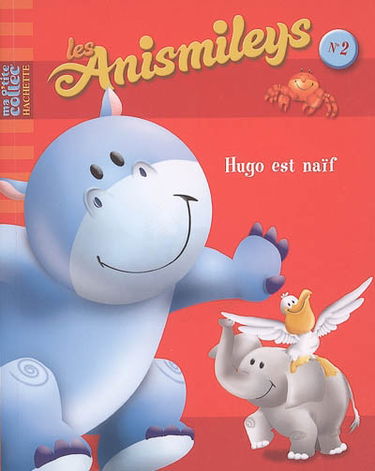 Les anismileys. Vol. 2. Hugo est naïf