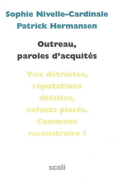 Outreau, paroles d'acquittés : vies détruites, réputations défaites, enfants placés : comment reconstruire !