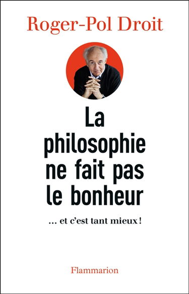 La philosophie ne fait pas le bonheur : ... et c'est tant mieux!