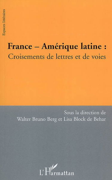France-Amérique latine : croisements de lettres et de voies : colloque international à l'Université de Fribourg, Allemagne, 27 et 28 mai 2004