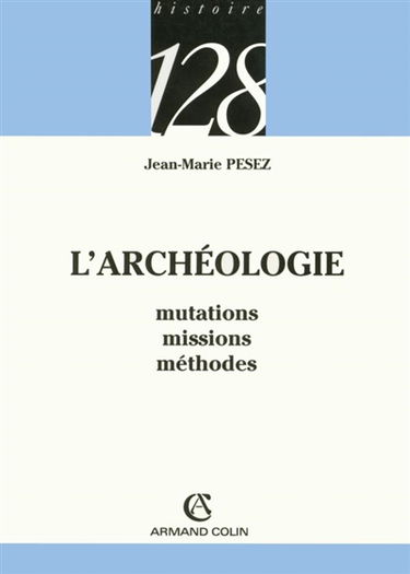 L'archéologie : mutations, missions, méthodes