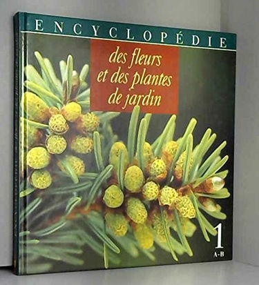 Encyclopédie des fleurs et des plantes de jardin.. 01. Encyclopédie des fleurs et des plantes de jardin. A-B. Volume : 1
