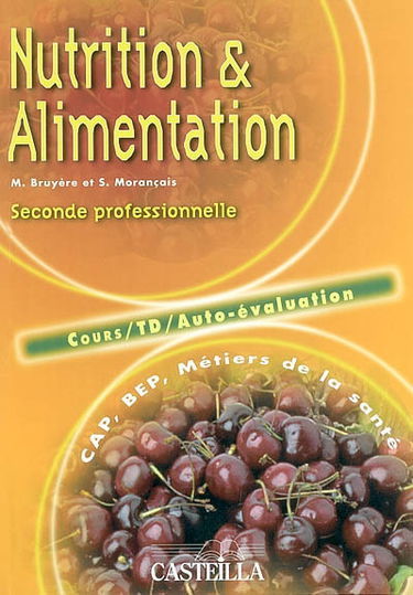 Nutrition et alimentation, seconde professionnelle, CAP, BEP métiers de la santé : cours, TD, auto-évaluation