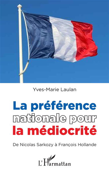 La préférence nationale pour la médiocrité : de Nicolas Sarkozy à François Hollande