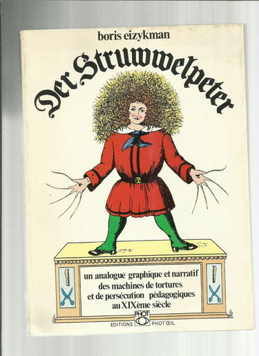 Der Struwwelpeter : Un analogue graphique et narratif des machines de tortures et de persécution pédagogiques au XIXe siècle (Collection L'Ivre d'images)