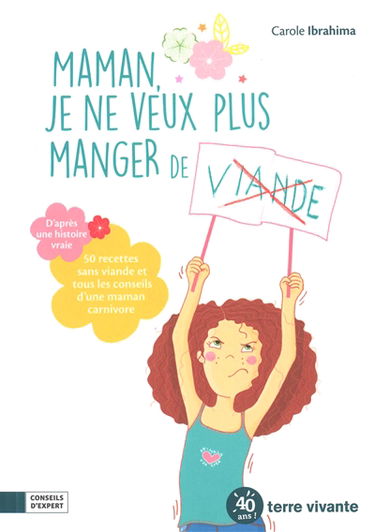 Maman, je ne veux plus manger de viande : 50 recettes sans viande et tous les conseils d'une maman carnivore