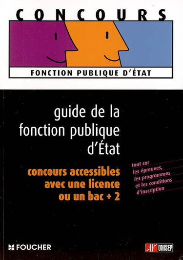 Guide de la fonction publique d'Etat : concours accessibles avec une licence ou un niveau bac + 2