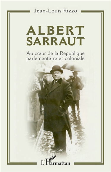 Albert Sarraut : au coeur de la République parlementaire et coloniale