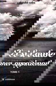 Et si l'aube nous appartenait : Tome 1
