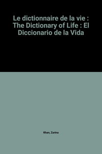 Le dictionnaire de la vie : The Dictionary of Life : El Diccionario de la Vida