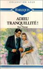 Adieu tranquillité ! : Collection : Harlequin collection azur n° 1067