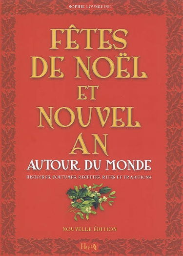 Fêtes de Noël et nouvel an autour du monde : histoires, coutumes, recettes, rites et traditions