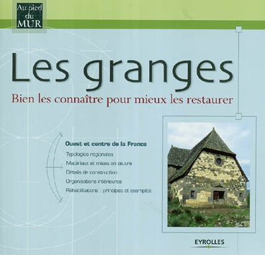 Couverture de Les granges : bien les connaître pour mieux les restaurer. Vol. 1. Ouest et centre de la France