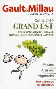 Grand Est, guide 2016 : Bourgogne, Alsace, Lorraine, Franche-Comté, Champagne-Ardenne : restos, artisans, vignerons, 800 adresses gourmandes