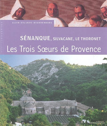 Couverture de Sénanque, Silvacane, Le Thoronet : trois soeurs cisterciennes en Provence