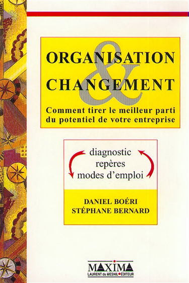 Organisation et changement : comment tirer le meilleur parti du potentiel de votre entreprise : diagnostic, repères, modes d'emploi