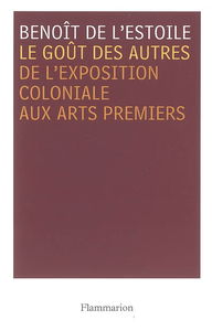 Le goût des autres : de l'Exposition coloniale aux arts premiers