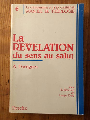 Manuel de théologie : le christianisme et la foi chrétienne. Vol. 6. La Révélation : du sens au salut