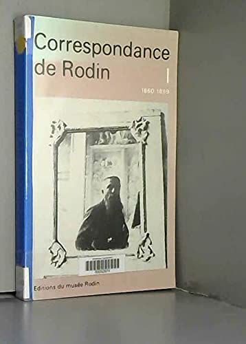 Correspondance de Rodin. Vol. 1. 1860-1899