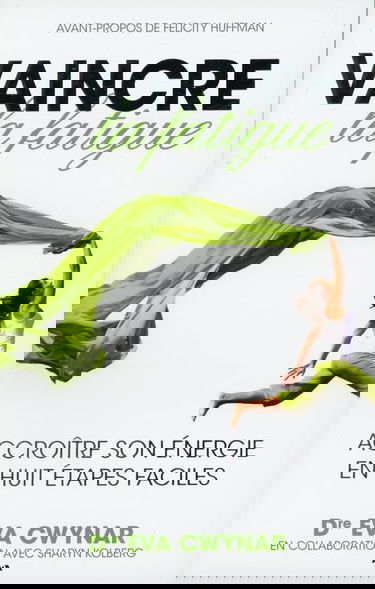 Vaincre la fatigue - Accroître son énergie en huit étapes faciles